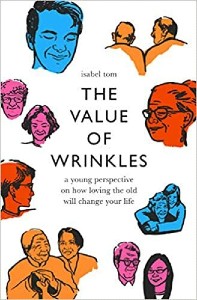 The Value of Wrinkles: A Young Perspective on How Loving the Old Will Change Your Life