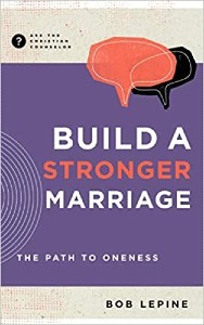 Build a Stronger Marriage: The Path to Oneness (Ask the Christian Counselor)