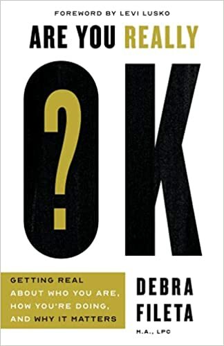 Are You Really Ok?: Getting Real About Who You Are, How You're Doing, and Why It Matters.