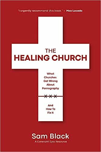 The Healing Church: What Churches Get Wrong About Pornography and How to Fix It