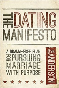 The Dating Manifesto: A Drama-Free Plan for Pursuing Marriage With Purpose