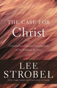 The Case for Christ: A Journalist’s Personal Investigation of the Evidence for Jesus