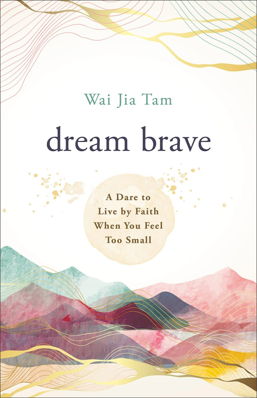 Dream Brave: A Dare to Live by Faith When You Feel Too Small