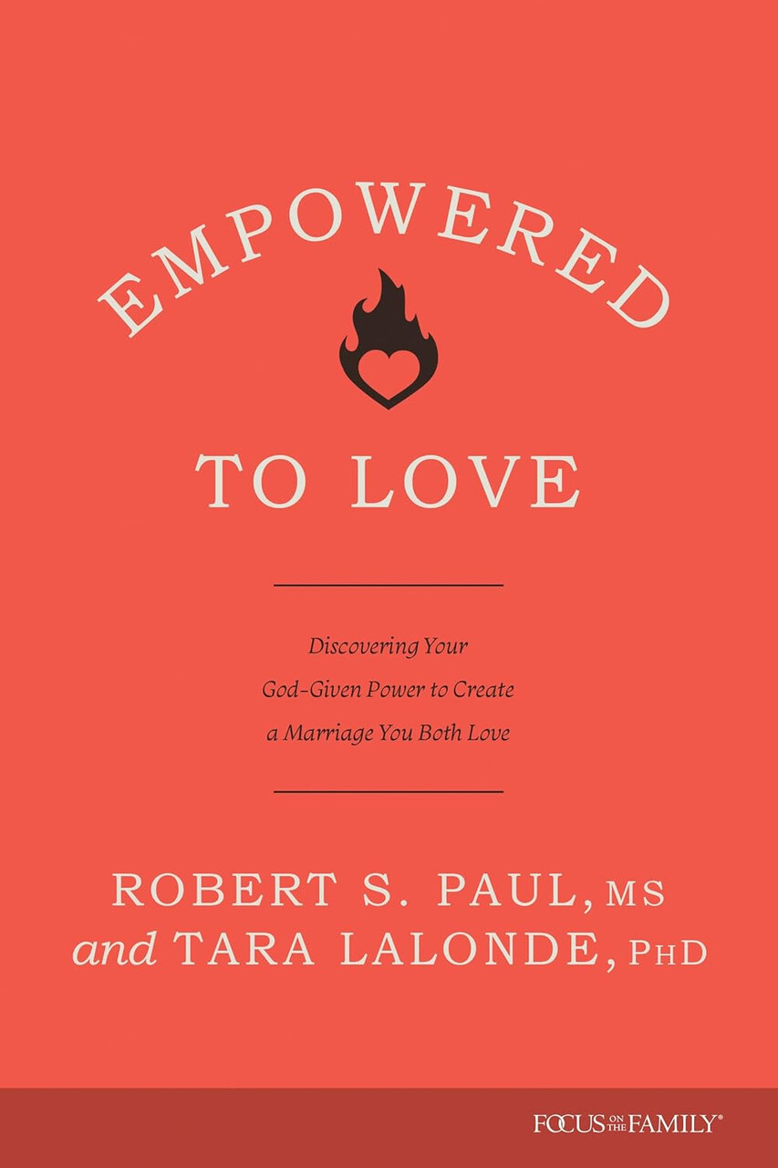 Empowered to Love: Discovering Your God-Given Power to Create a Marriage You Both Love